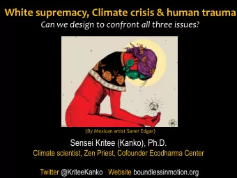 White supremacy, Climate crisis &amp; human trauma  Can we design to confront all three issues?