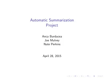 Automatic Summarization  Project  Anca Burducea  Joe Mulvey  Nate Perkins  April 28, 2015  Outline