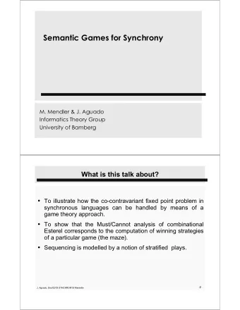 Semantic Games for Synchrony  M. Mendler &amp; J. Aguado  Informatics Theory Group  University of