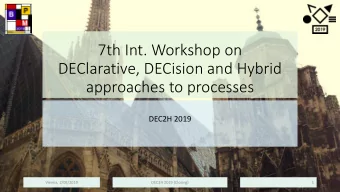 7th Int. Workshop on  DEClarative, DECision and Hybrid  approaches to processes  DEC2H 2019