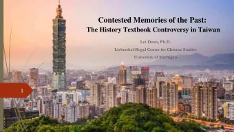 Contested Memories of the Past:  The History Textbook Controversy in Taiwan  Lei Duan, Ph.D.