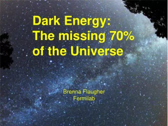 The missing 70%  of the Universe  Brenna Flaugher  Fermilab  1  Cosmic Pie  Dark Energy is the