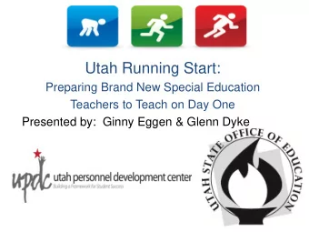Utah Running Start:  Preparing Brand New Special Education  Teachers to Teach on Day One  Presented