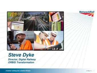 Steve Dyke  Director, Digital Railway  ORBIS Transformation  20-Mar-15  1  /  Network Rail