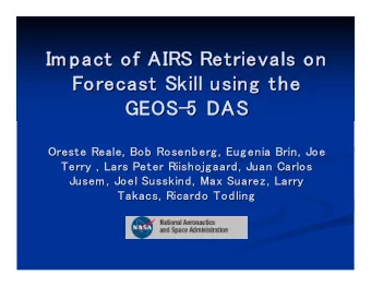 Im pact of AIRS Retrievals on  Im pact of AIRS Retrievals on  Forecast Skill using the  Forecast