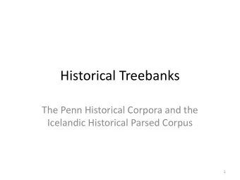 Historical Treebanks  The Penn Historical Corpora and the  Icelandic Historical Parsed Corpus  1