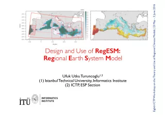 Design and Use of RegESM: Reg ional E arth S ystem M odel Ufuk UtkuTuruncoglu 1,2  (1) Istanbul