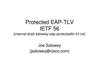 Protected EAP-TLV  IETF 56  (internet-draft-salowey-eap-protectedtlv-01.txt)  Joe Salowey