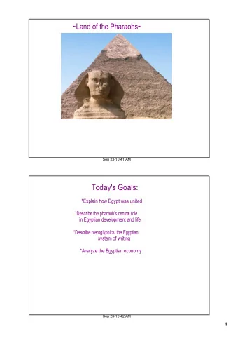 Today's Goals:  *Explain how Egypt was united  *Describe the pharaoh's central role  in Egyptian