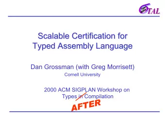 Scalable Certification for  Scalable Certification for  Typed Assembly Language  Typed Assembly