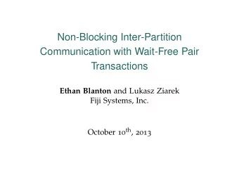 Non-Blocking Inter-Partition  Communication with Wait-Free Pair  Transactions Ethan Blanton and