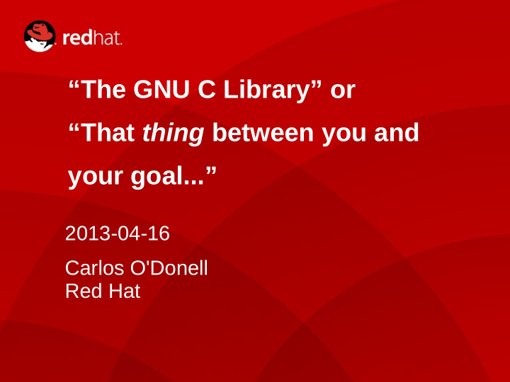 the gnu c library or that thing between you and your goal