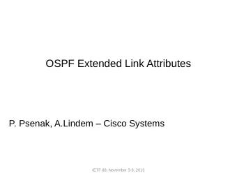OSPF Extended Link Attributes  P. Psenak, A.Lindem  Cisco Systems  IETF 88, November 3-8, 2013