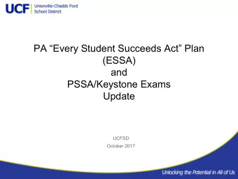 PA Every Student Succeeds Act Plan  (ESSA)  and  PSSA/Keystone Exams  Update  UCFSD  October