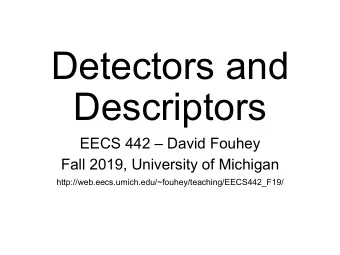 Detectors and  Descriptors EECS 442  David Fouhey  Fall 2019, University of Michigan