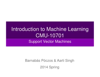 Introduction to Machine Learning  CMU-10701  Support Vector Machines  Barnabs Pczos &amp; Aarti