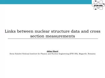 Links between nuclear structure data and cross  section measurements  Adina Olacel  Horia Hulubei
