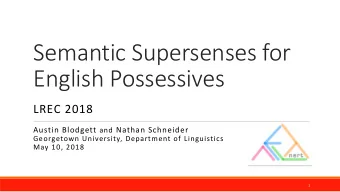 Semantic Supersenses for  English Possessives  LREC 2018 Austin Blodgett and Nathan Schneider