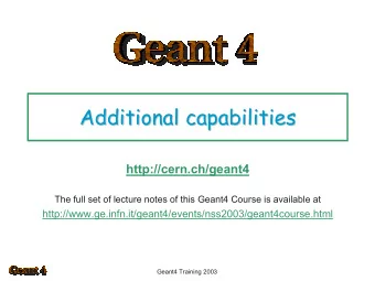 Additional capabilities  Additional capabilities  http://cern.ch/geant4  The full set of lecture