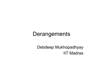 Derangements  Debdeep Mukhopadhyay  IIT Madras  The basic problem   A permutation of n distinct