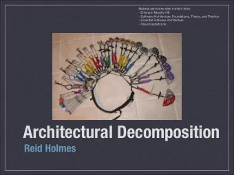 Architectural Decomposition  Reid Holmes  What is SW architecture?  Definition:  The set of