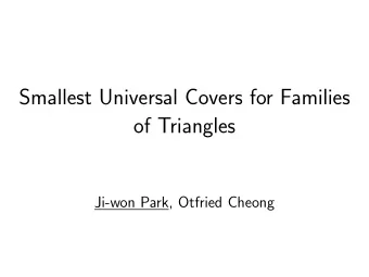 Smallest Universal Covers for Families  of Triangles  Ji-won Park, Otfried Cheong  Introduction