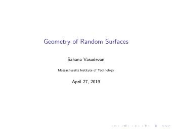 Geometry of Random Surfaces  Sahana Vasudevan  Massachusetts Institute of Technology  April 27,