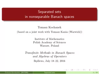 Separated sets  in nonseparable Banach spaces  Tomasz Kochanek  (based on a joint work with Tomasz