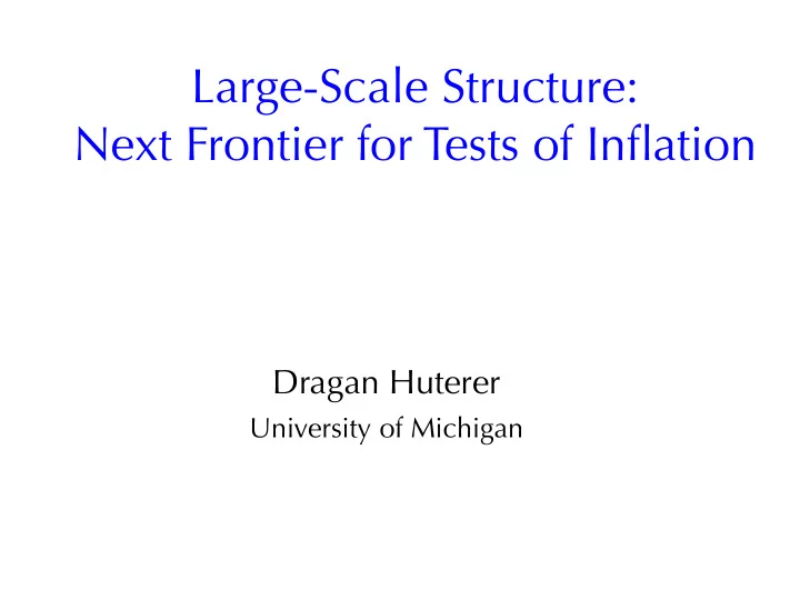 large scale structure next frontier for tests of inflation
