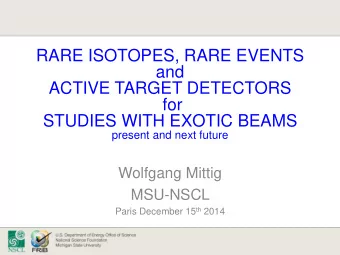 Click to edit Master title style  RARE ISOTOPES, RARE EVENTS  and  ACTIVE TARGET DETECTORS  for
