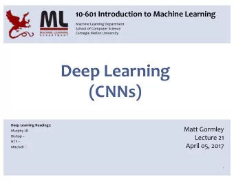 Deep Learning  (CNNs)  Deep Learning Readings:  Matt Gormley  Murphy 28  Bishop
