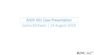 RADY 401 Case Presentation  Sasha McEwan | 19 August 2019  In  Initial patient his  istory  ry and