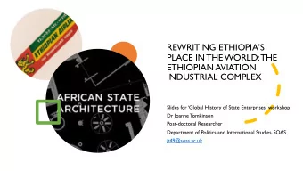 REWRITING ETHIOPIAS  PLACE IN THE WORLD: THE  ETHIOPIAN AVIATION  INDUSTRIAL COMPLEX  Slides for