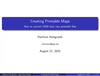 Creating Printable Maps  How to convert OSM data into printable files  Hartmut Holzgraefe