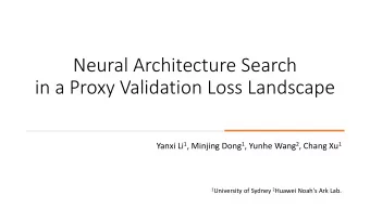 Neural Architecture Search  in a Proxy Validation Loss Landscape Yanxi Li 1 , Minjing Dong 1 ,