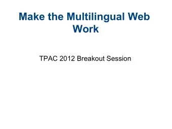 Make the Multilingual Web  Work  TPAC 2012 Breakout Session  1. MULTILINGUALWEB-LT  WORKING GROUP