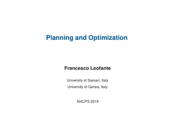 Planning and Optimization  Francesco Leofante  University of Sassari, Italy  University of Genoa,