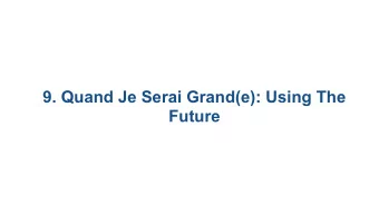9. Quand Je Serai Grand(e): Using The  Future 9.1 Reminder: Le Futur Proche  9.2 The Future Tense