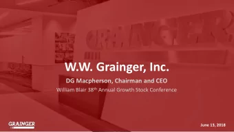 W.W. Grainger, Inc.  DG Macpherson, Chairman and CEO William Blair 38 th Annual Growth Stock