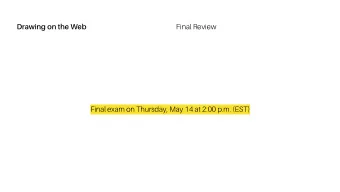 Final Review  Drawing on the Web  Final exam on Thursday, May 14 at 2:00 p.m. (EST)  Final Review