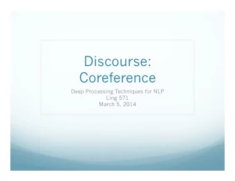 Discourse:  Coreference  Deep Processing Techniques for NLP  Ling 571  March 5, 2014  Roadmap