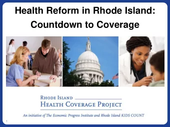 Health Reform in Rhode Island:  Countdown to Coverage  1  About Us  A joint project of The