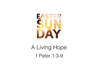 A Living Hope  1 Peter 1:3-9  Always be prepared to give an answer to everyone who  asks you to