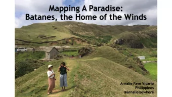 Mapping A Paradise:  Batanes, the Home of the Winds  Arnalie Faye Vicario  Philippines
