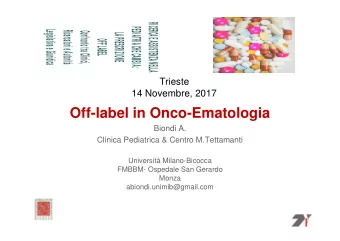 Off-label in Onco-Ematologia  Biondi A.  Clinica Pediatrica &amp; Centro M.Tettamanti  Universit