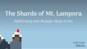 The Shards of Mt. Lampora  Platforming with Modular Music in Elm  Justin Lubin  jlubin.net