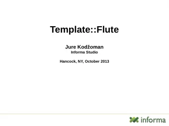 Template::Flute  Jure Kodoman  Informa Studio  Hancock, NY, October 2013  1 | Internal use only