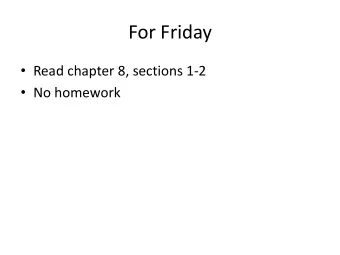 For Friday  Read chapter 8, sections 1-2  No homework  ILP Homework  Due Monday after