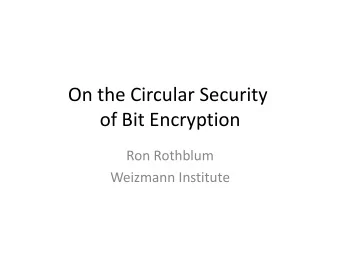 On the Circular Security  of Bit Encryption  Ron Rothblum  Weizmann Institute  Circular Security