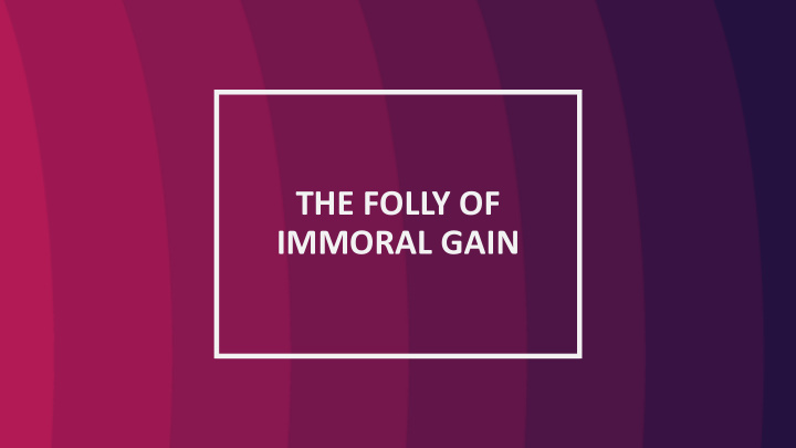 immoral gain
